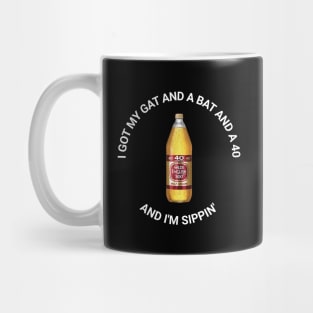I Got My Gat and a Bat and a 40 and I'm Sippin' Mug
